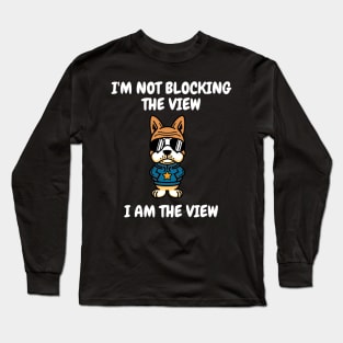 I'm not blocking the view, I am the view Long Sleeve T-Shirt